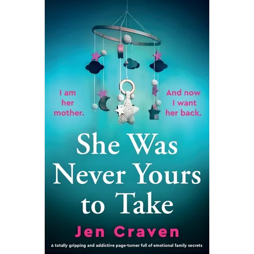 She Was Never Yours to Take: A totally gripping and addictive page-turner full of emotional family secrets