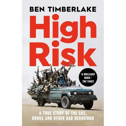 High Risk: A True Story of the Sas, Drugs, and Other Bad Behaviour