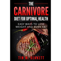 The Carnivore Diet for Optimal Health: Easy Ways to Lose Weight and Burn Fat