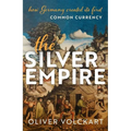 The Silver Empire: How Germany Created Its First Common Currency