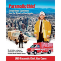 Paramedic Chief: Extraordinary Experiences from the Streets of Los Angeles: Extraordinary Experiences from the Streets of Los Angeles