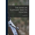 The African Elephant And Its Hunters