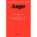 Managing My Anger: Weekly Meditations For Anger Management and Domestic Violence Groups