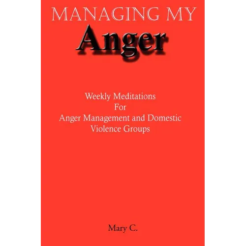 Managing My Anger: Weekly Meditations For Anger Management and Domestic Violence Groups