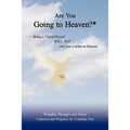 Are You Going to Heaven?*: Being a Good Person . . ..Will Not. . . Buy You a Ticket to Heaven