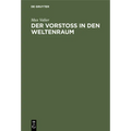 Der Vorstoss in Den Weltenraum: Eine Wissenschaftlich-Gemeinverständliche Betrachtung