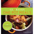 Glorious One-Pot Meals: A Revolutionary New Quick and Healthy Approach to Dutch-Oven Cooking: A Cookbook