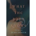 What the Body Knows: Poems