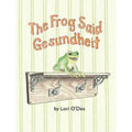 The Frog Said Gesundheit