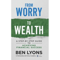 From Worry to Wealth: A Step-By-Step Guide to Achieving Financial Success