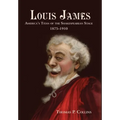 Louis James: America's Titan of the Shakespearean Stage, 1875-1910