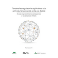 TENDENCIAS REGULATORIAS APLICABLES A LA ACTIVIDAD EMPRESARIAL EN LA ERA DIGITAL. De los emprendimientos emergentes a las empresas fintech