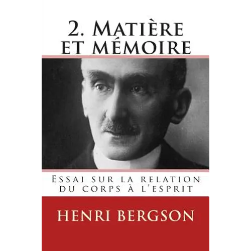 2. Matiere et memoire: Essai sur la relation du corps a l'esprit