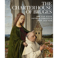 The Charterhouse of Bruges: Jan Van Eyck, Petrus Christus, and Jan Vos
