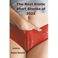 The Best Erotic Short Stories of 2022: Explicit adult erotica featuring first times, threesomes, rough sex, anal sex, role-play, gang bangs, lesbian s
