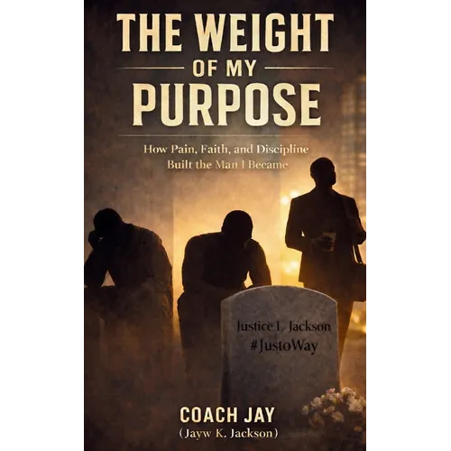 The Weight Of My Purpose: What Life Took From Me - And What I Chose To Carry