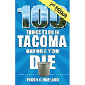 100 Things to Do in Tacoma Before You Die, 2nd Edition