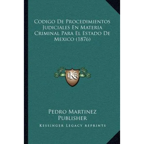 Codigo De Procedimientos Judiciales En Materia Criminal Para El Estado De Mexico (1876)
