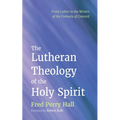 The Lutheran Theology of the Holy Spirit