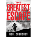The Greatest Escape: A Gripping Story of Wartime Courage and Adventure