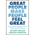 Great People Make People Feel Great: How Leaders Elevate Teams with Cloud 9 Thinking