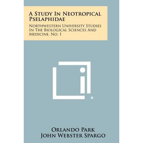 A Study in Neotropical Pselaphidae: Northwestern University Studies in the Biological Sciences and Medicine, No. 1