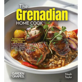 The Grenadian Home Cook: Experience the Culinary Richness of Grenada - A North American Cuisine Cookbook with 100+ Recipes and Stunning Pictures