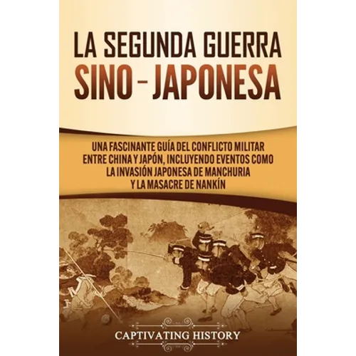 La Segunda Guerra Sino-Japonesa: Una Fascinante Guía del Conflicto Militar entre China y Japón, Incluyendo Eventos como la Invasión Japonesa de Manchu