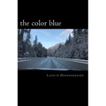 The color blue: navigating the road of life and dealing with loss, pain, happiness and demons all in one