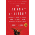 The Tyranny of Virtue: Identity, the Academy, and the Hunt for Political Heresies