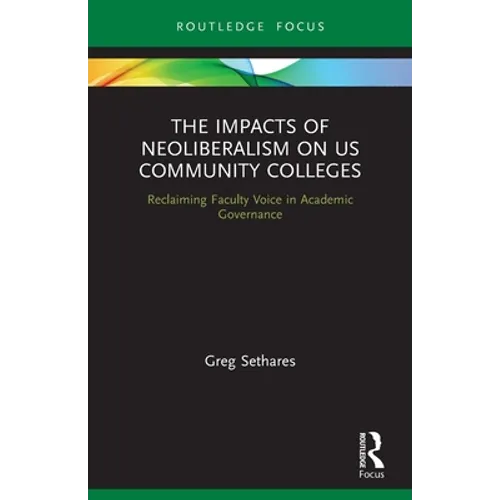 The Impacts of Neoliberalism on US Community Colleges: Reclaiming Faculty Voice in Academic Governance