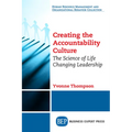 Creating the Accountability Culture: The Science of Life Changing Leadership