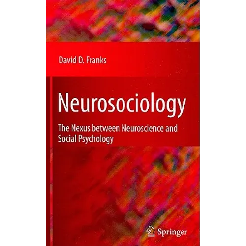 Neurosociology: The Nexus Between Neuroscience and Social Psychology