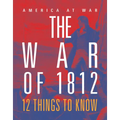 The War of 1812: 12 Things to Know