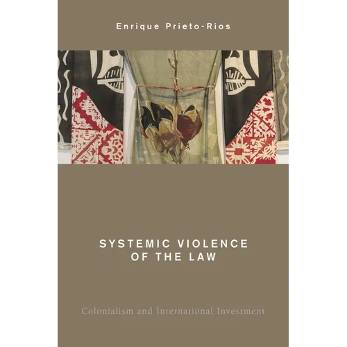 Systemic Violence of the Law: Colonialism and International Investment