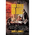 God-Given or Bust: Defeating Marxism and Saving America with Biblical Truths