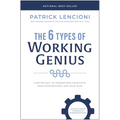 The 6 Types of Working Genius: A Better Way to Understand Your Gifts, Your Frustrations, and Your Team