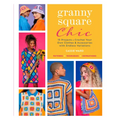 Granny Square Chic: 15 Projects--Crochet Your Own Clothes & Accessories with Endless Variations