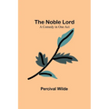 The Noble Lord; A Comedy in One Act