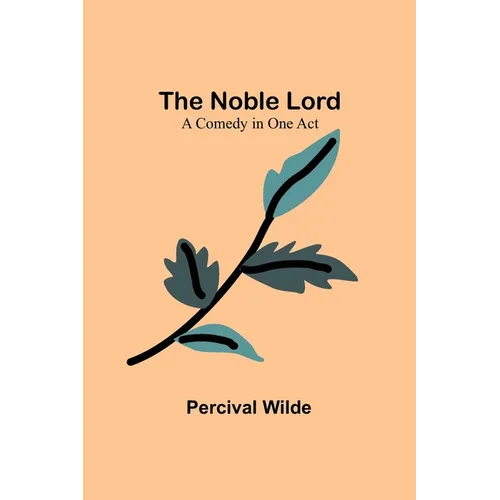The Noble Lord; A Comedy in One Act