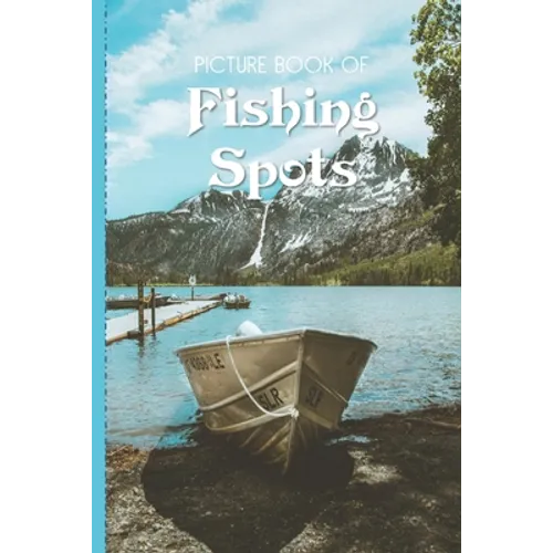 Picture Book Of Fishing Spots: Large Print Book For Seniors with Dementia or Alzheimer's