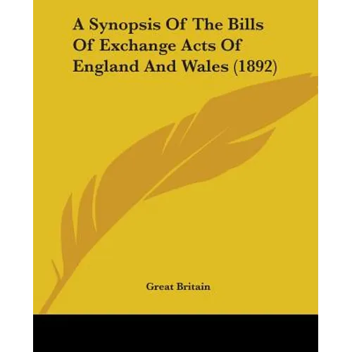 A Synopsis Of The Bills Of Exchange Acts Of England And Wales (1892)