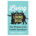 Living with the Living Dead: The Wisdom of the Zombie Apocalypse