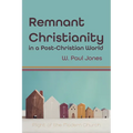 Remnant Christianity in a Post-Christian World: Plight of the Modern Church