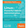 Linux: Powerful Server Administration: Powerful Server Administration: Powerful Server Administration: Recipes for CentOS 7, RHEL 7, and Ubuntu Server
