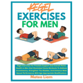 Kegel Exercises for Men: Kegel Exercises For Prostate Support And Overall Pelvic Health In Men that Illustrated Home Workouts To Address Incontinence,