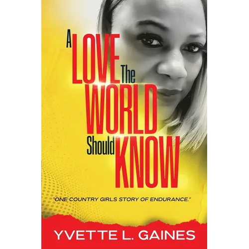A Love The World Should Know: One country girls story of endurance.