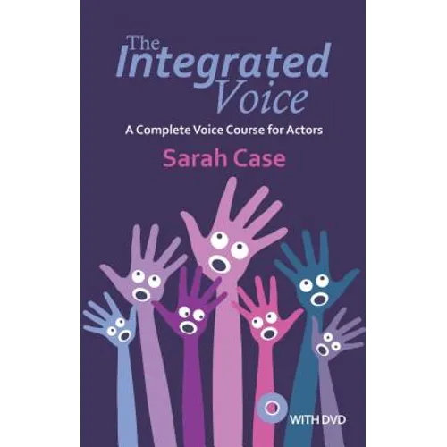 The Integrated Voice: A Complete Voice Course for Actors [With DVD]