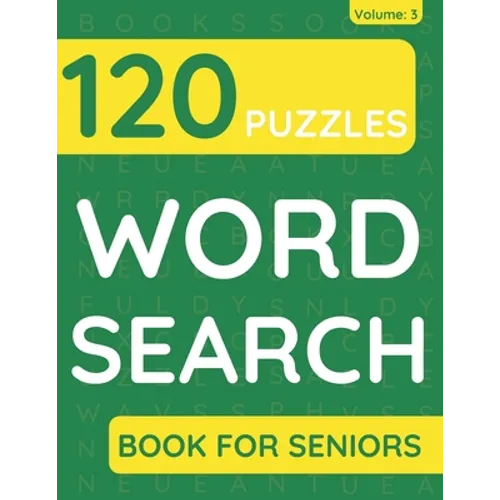 Word Search Book For Seniors: 120 Word Search Puzzles For Adults & Seniors (Volume: 3)