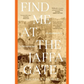 Find Me at the Jaffa Gate: An encyclopaedia of a Palestinian family: An encyclopaedia of a Palestinian family